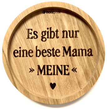 Holzuntersetzer  "Es gibt nur eine beste Mama >>MEINE<<"
